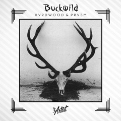 HVRDWOOD x PRVSM - Buckwild (Original Mix)(Free The Artist Exclusive)(Click Buy For Free DL)