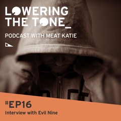 Meat Katie -  Lowering The Tone - Episode 16 (with Evil 9 interview)