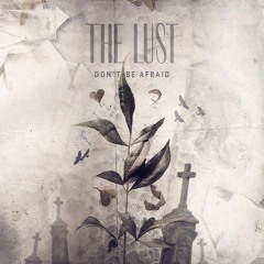 THE LUST - Don't Be Afraid