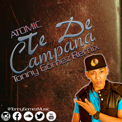 Atomic - Te De Campana (Tonny Gómez Remix)