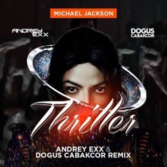 Michael Jackson - Thriller (Andrey Exx & Dogus Cabakcor Remix)