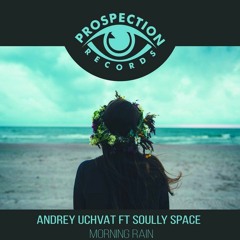 Andrey Uchvat Ft Soully Space - Morning Rain (Original Mix)