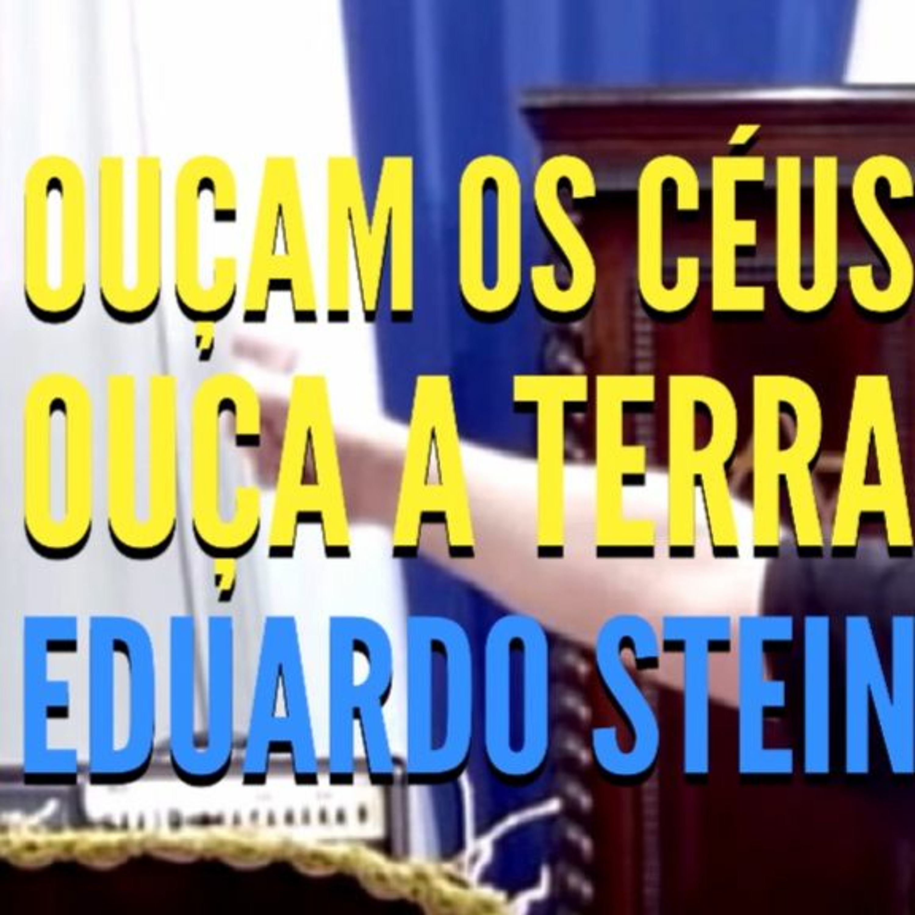 Ouçam os céus, ouça a terra | Eduardo Stein episode artwork