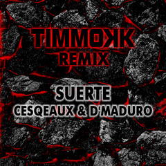 Cesqeaux & D'Maduro - Suerte (Timmokk Remix)