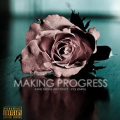 Making Progress ( Beyonce : Yes Gmix)