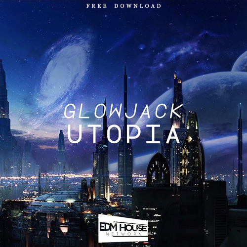 Glowjack - Utopia [EDMHouseNetwork Free Release]