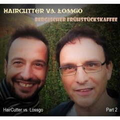 HairCutter vs. Lossgo @ Bergischer Frühstückskaffee, Part 2