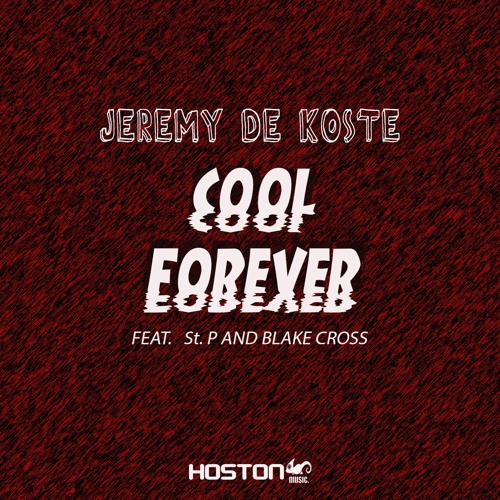 Jeremy De Koste - Cool Forever ( Feat. St. P And Blake Cross ) RADIO EDIT