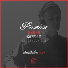 DT:Premiere | Phara - Gazelle [Stockholm LTD]