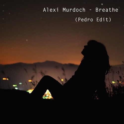 Alexi Murdoch - Breathe (Pedro Edit)