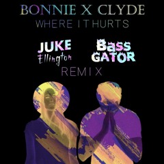 Bonnie X Clyde - Where It Hurts (BassGator x Juke Ellington Remix)