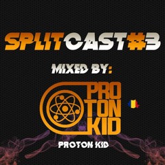 SPLITCAST #3 Mixed by: ProtonKid