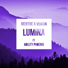 Menthe x Ventia - Lumina (ft. Ability Phoenix)[MUSIC VIDEO IN DESC]