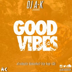 DJ A-K Presents: Good Vibes (Afrobeats, Dancehall, Hip-Hop, R&B)
