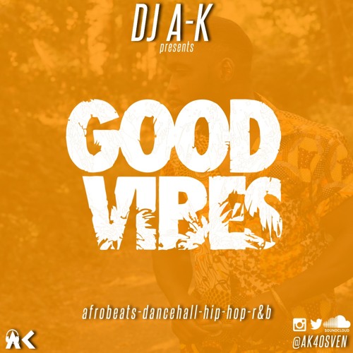 DJ A-K Presents: Good Vibes (Afrobeats, Dancehall, Hip-Hop, R&B)