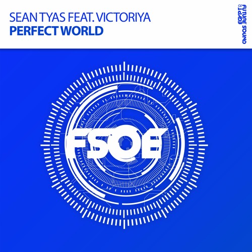 Sean Tyas Feat. Victoriya - Perfect World *OUT NOW!* [Taken from FSOE 450 Comp.]