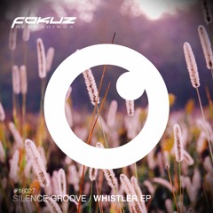 FOKUZ16027 / Silence Groove - Whistler EP (OUT NOW)