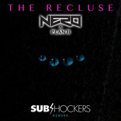 Plan B x NERO - The Recluse (SUBshockers Rework)