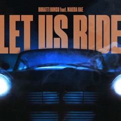 Bugatti Bonsu Feat. Makida Rae - Let Us Ride