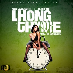 Lhong Thyme Ft. Chi Phi- Prod By Lexi Banks