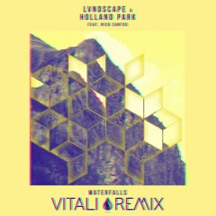 LVNDSCAPE x HOLLAND PARK-WATERFALLS (VITALI REMIX/REMAKE)