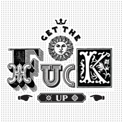 Get The FUCK Up