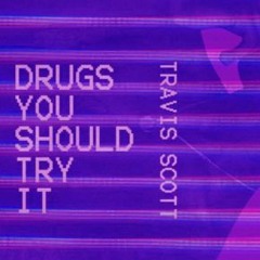 Travis Scott - Drugs You Should Try It (Screwed & Chopped)