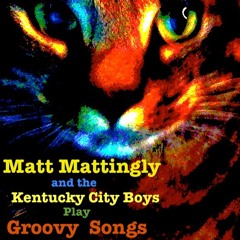 Matt Mattingly and the Kentucky City Boys Play Groovy Songs