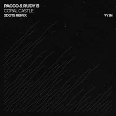 Pacco & Rudy B - Coral Castle (2Dots Remix) [Yin]