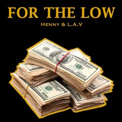 Henny & L.A.V - For The Low ft. C Bane [Prod. Prodlem & WiL.E.B]
