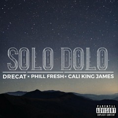 Solo Dolo ft. Phill Fresh & Cali King James (CLICK LINK FOR VIDEO)