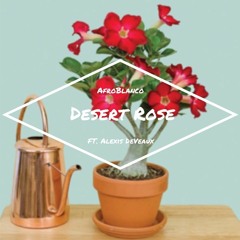 Desert Rose (ft. Lex DeVeaux)