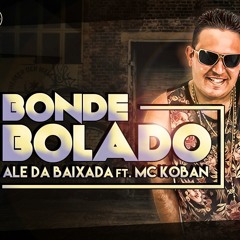 ALE DA BAIXADA FT. MC KOBAN - BONDE BOLADO
