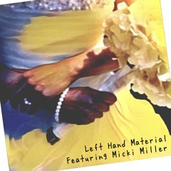 Left Hand Material ft. Micki Miller x Ke-Yano