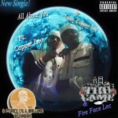 All About You Lieut. Loc Ft. Fire Face Loc & Copper Loc