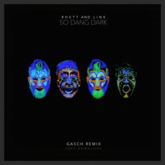 Rhett and Link - So Dang Dark (Gasch Remix) [Free Download]