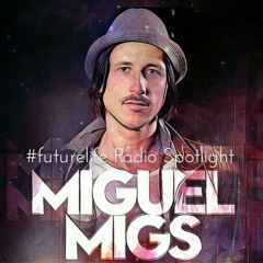#futurelife Radio Show 16 (Spotlight - MIGUEL MIGS)