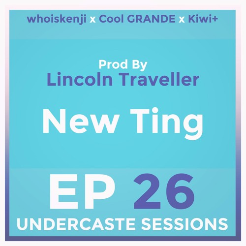 UCS Ep.26 - New Ting ft. whoiskenji, Cool GRANDE, Kiwi+