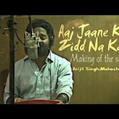 Aaj Jaane Ki Zid Na Karo - Arijit Singh