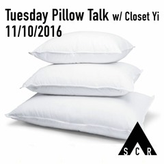 Tuesday Pillow Talk w/ Closet Yi Ep. 16  - 11/10/2016