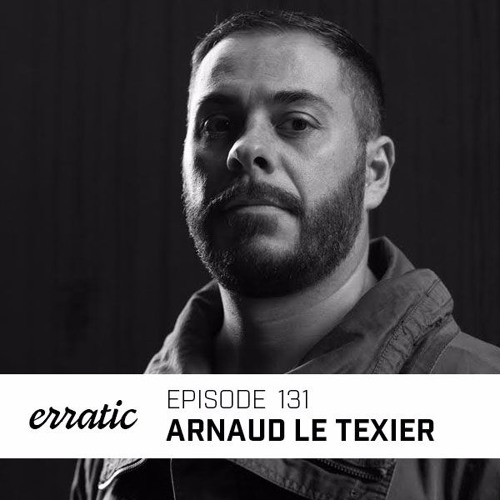 Erratic Podcast 131 | Arnaud Le Texier