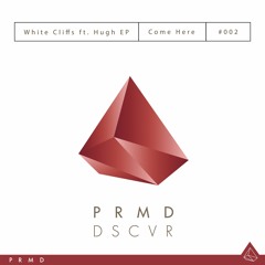 White Cliffs ft. Hugh EP - "Come Here" (PRMD DSCVR)