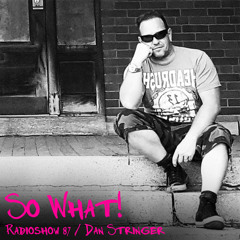 So What Radioshow 87/Dan Stringer