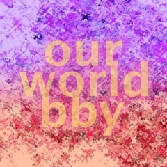 our world bby