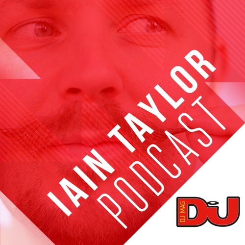 DJ MAG WEEKLY PODCAST: Iain Taylor