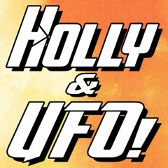 HOLLY & UFO!