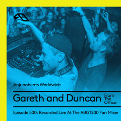 Anjunabeats Worldwide 500: Gareth & Duncan From The Office Live At The ABGT200 Fan Mixer