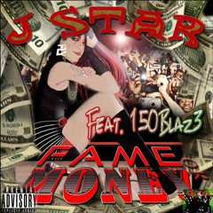 J - Star Ft 150blaz3 Fame Or Money Prod By #4alarmblaz3