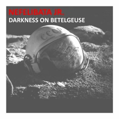 Nefelibata Jr. pres. Darkness On Betelgeuse (A Techno Odyssey)