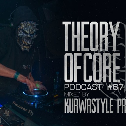 Theory Of Core - Podcast #67 Mixed By Kurwastyle Project